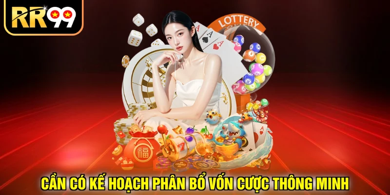 Cần có kế hoạch phân bổ vốn cược thông minh