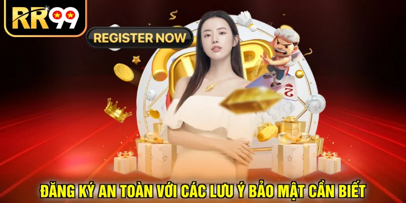 Đăng ký an toàn với các lưu ý bảo mật cần biết