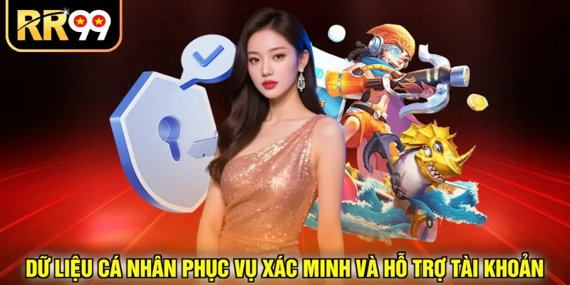 Chính sách báo mật dữ liệu cá nhân phục vụ xác minh và hỗ trợ tài khoản
