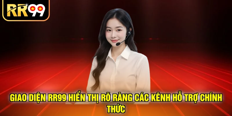Giao diện RR99 hiển thị rõ ràng các kênh hỗ trợ chính thức