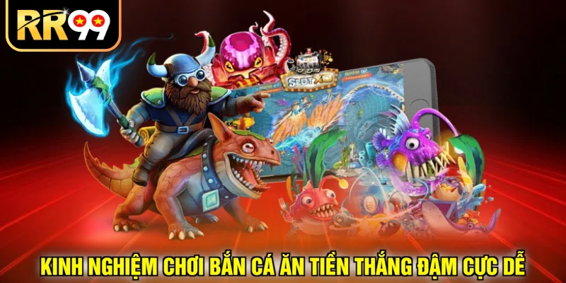 Kinh nghiệm chơi bắn cá ăn tiền