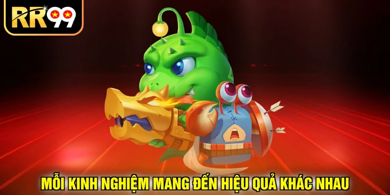 Mỗi kinh nghiệm mang đến hiệu quả khác nhau