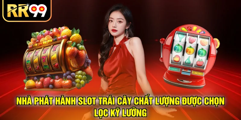 Nhà phát hành slot trái cây chất lượng được chọn lọc kỹ lưỡng