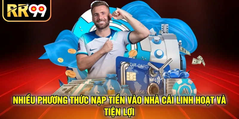 Nhiều phương thức nạp tiền vào nhà cái linh hoạt và tiện lợi